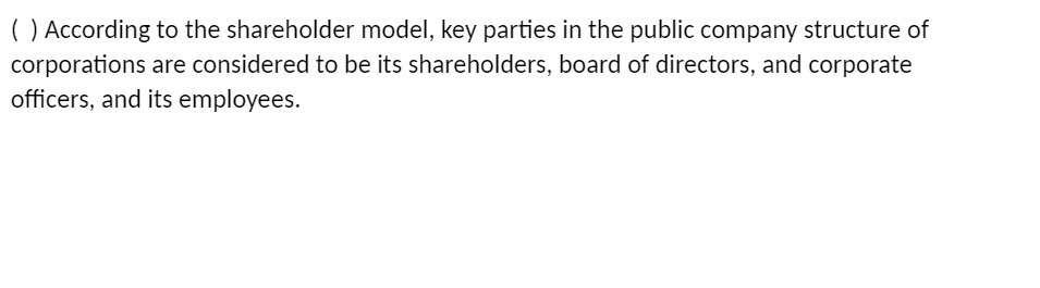  ( ) According to the shareholder model, key parties in the