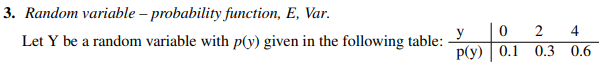 3. Random variable - probability function, E, Var. 0 Let Y