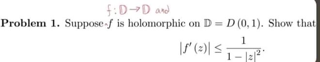 It's complex analysis math. Give me both solution. f : D- D