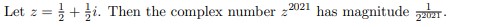 a) Let z = + si. Then the complex number 2021 has
