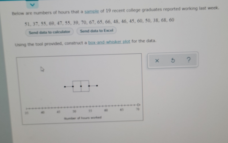 please help Below are numbers of hours that a sample of 19