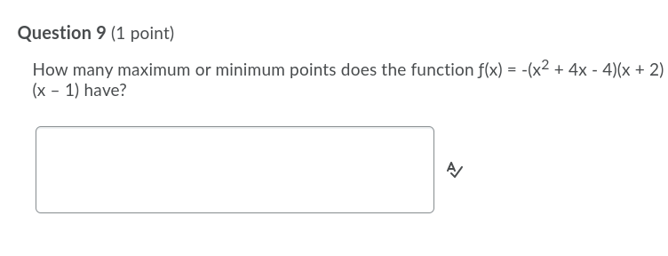  Question 9 [1 point} How many maximum or minimum points does