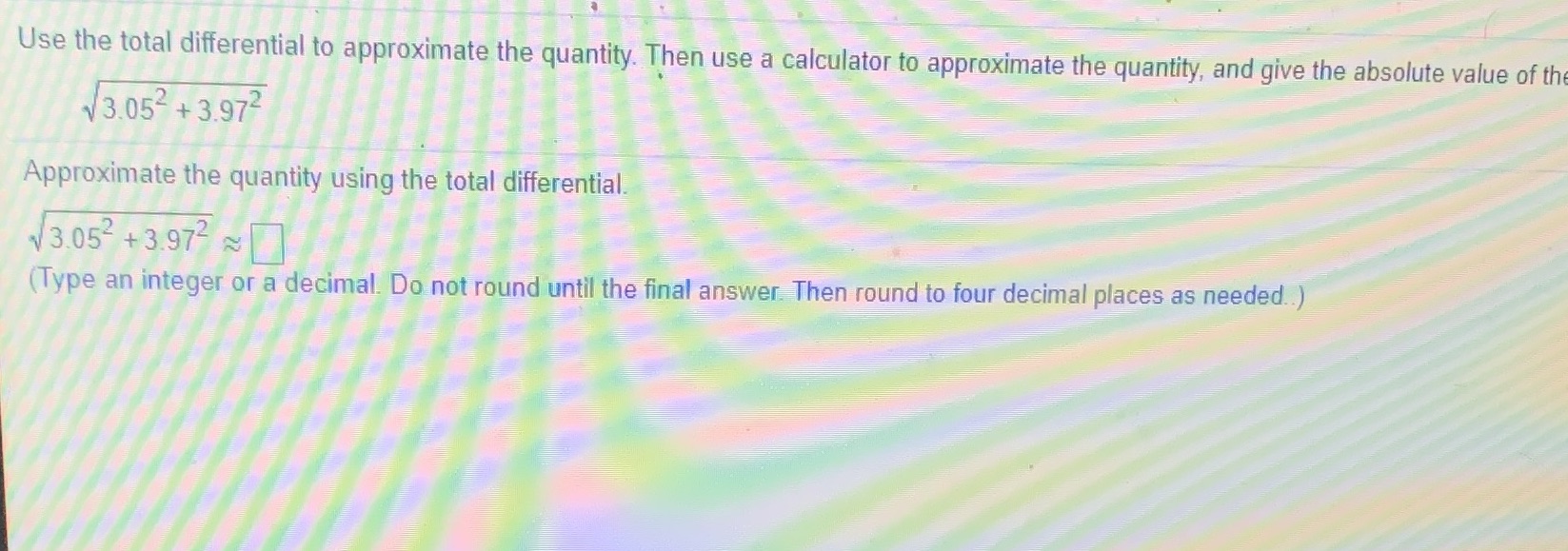 Use the total differential to approximate the quantity. Then use a