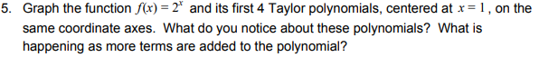  5. Graph the function /(x) =2" and its first 4 Taylor