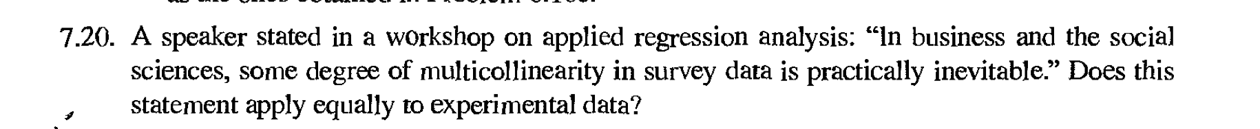  7.20. A speaker stated in a workshop on applied regression analysis: