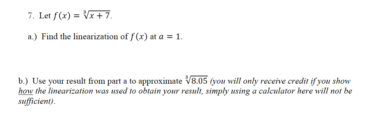 7. Let f (x) = Vx+7. a.) Find the linearization of