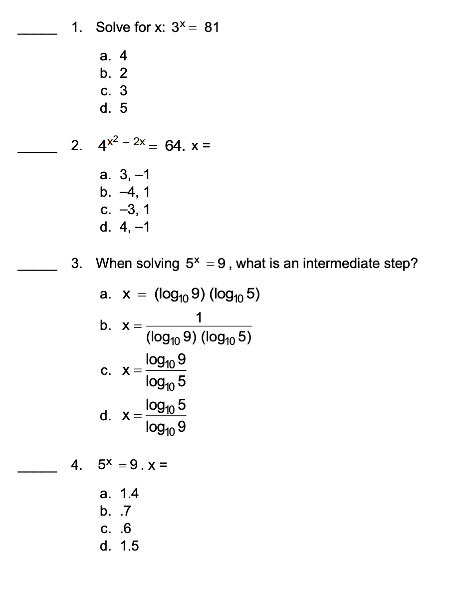  1. Solve for x: 3X = 81 a. 4 b. 2