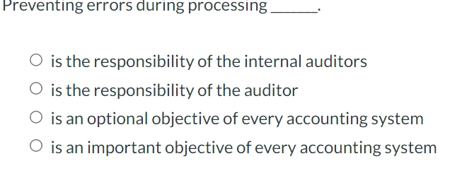  Preventing errors during processing is the responsibility of the internal auditors