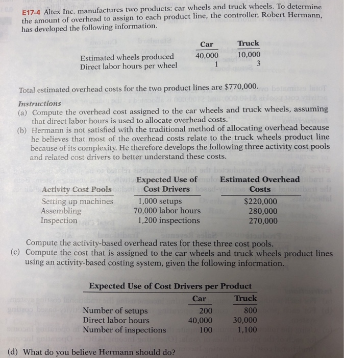 please solve in excel/table format. thank you. E17.4 Altex Inc, manufactures two