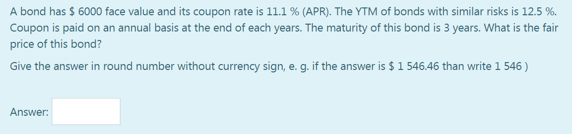 help me!!! A bond has $ 6000 face value and its coupon