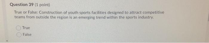  Question 39 (1 point) True or False: Construction of youth sports