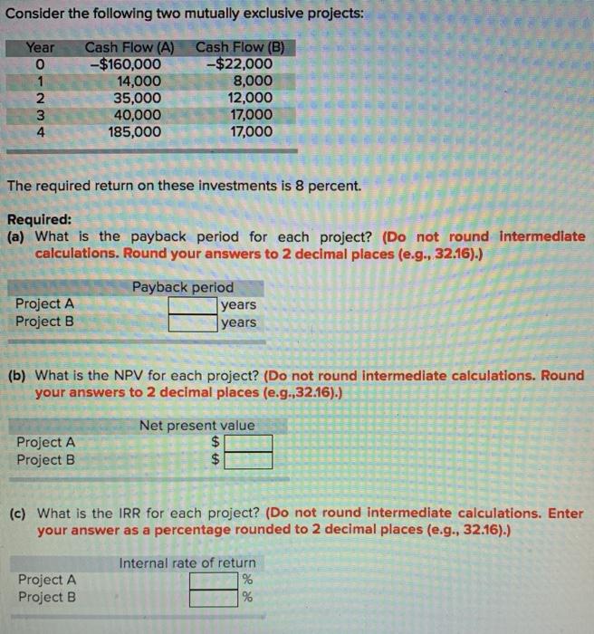  Consider the following two mutually exclusive projects: Year 1 2 3