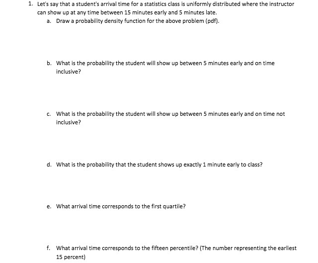  1. Let's say that a student's arrival time for a statistics