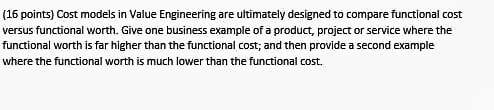  (16 points) Cost models in Value Engineering are ultimately designed to