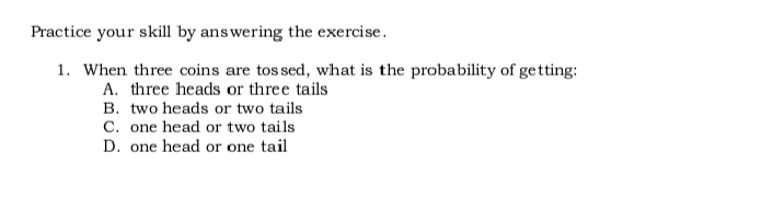 Activity 1 Practice your skill by answering the exercise. 1. When three