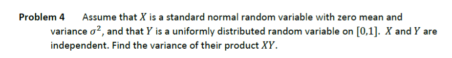  Problem 4 Assume that X is a standard normal random variable