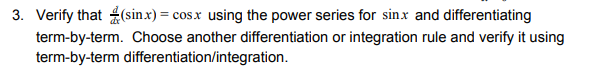  3. Verify that =(sinx) = cosx using the power series for