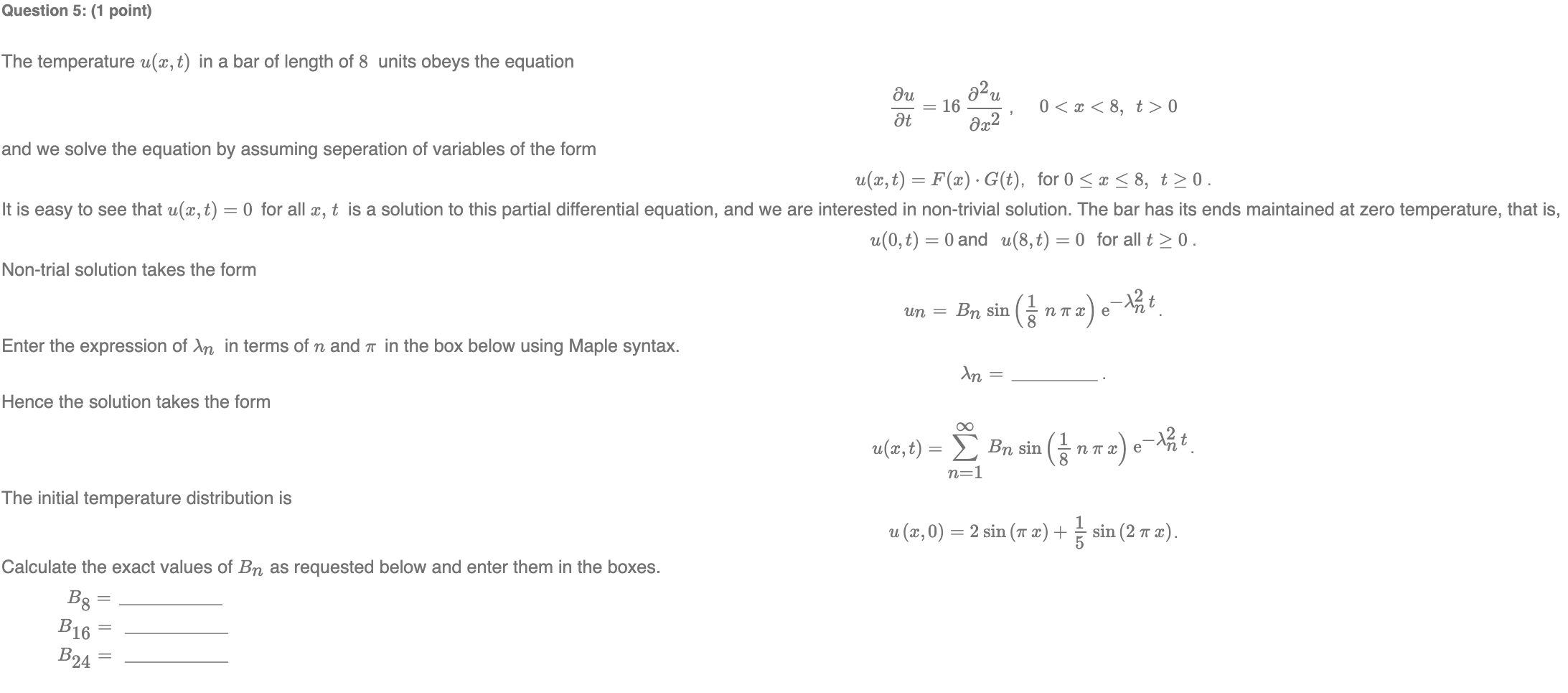  Question 5: (1 point) The temperature u(a:,t) in a bar of