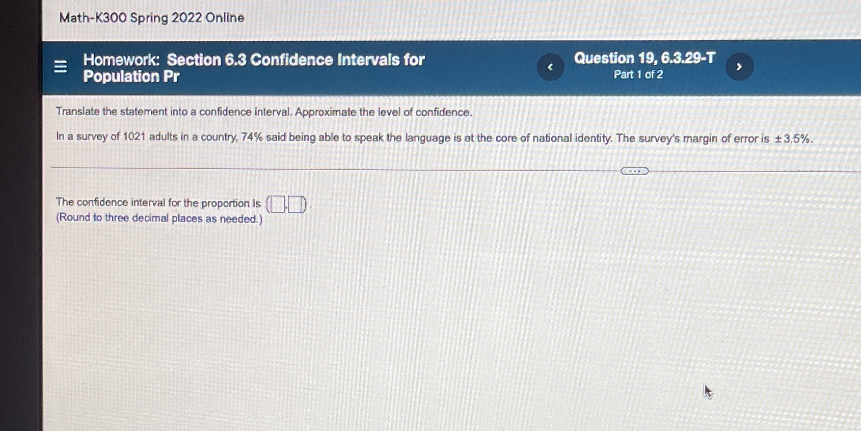  Math-K300 Spring 2022 Online E Homework: Section 6.3 Confidence Intervals for