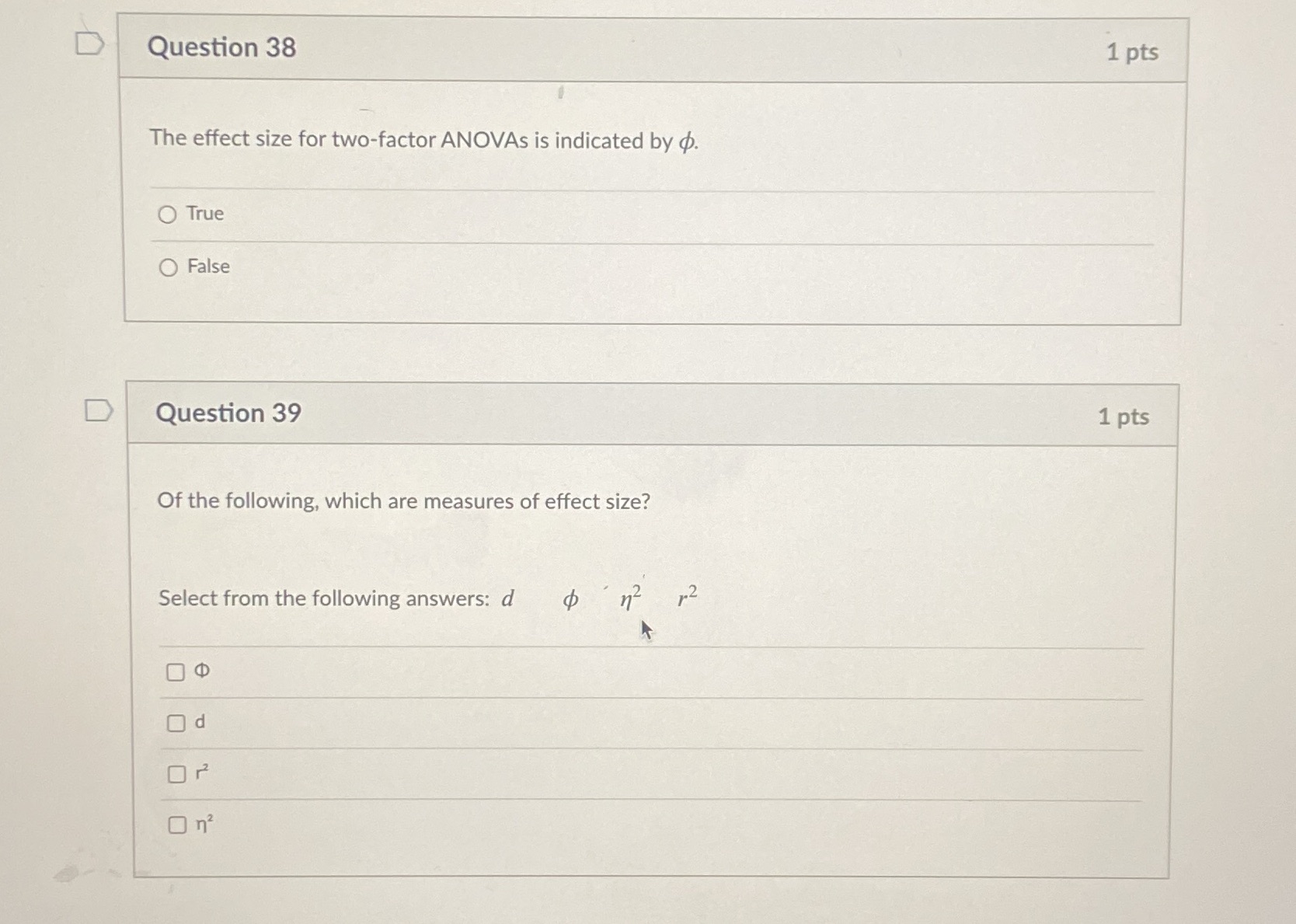D Question 38 1 pts The effect size for two-factor ANOVAs