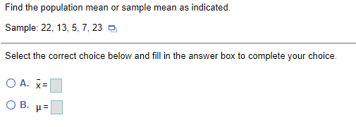  Find the population mean or sample mean as indicated. Sample: 22,