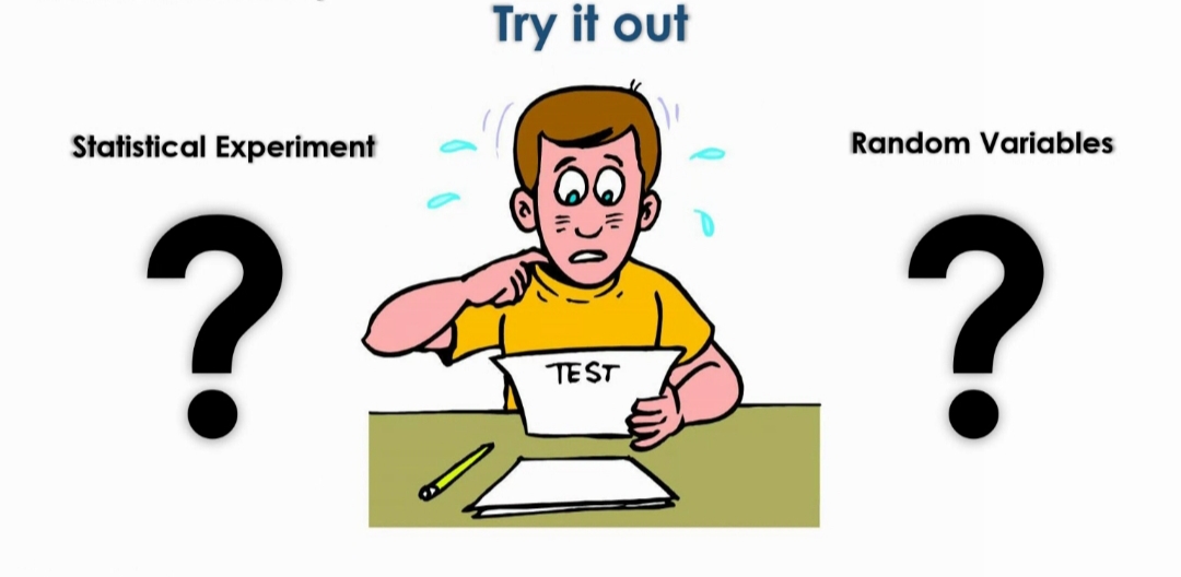  Try it out Statistical Experiment Random Variables E ? TEST ?Activity