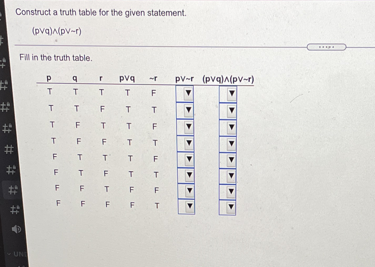  Construct a truth table for the given statement. (pvq)/(PV~r) Fill in
