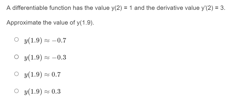 derivative value y'(2) = 3. Approximate the value of y(1.9). O y(1.9)