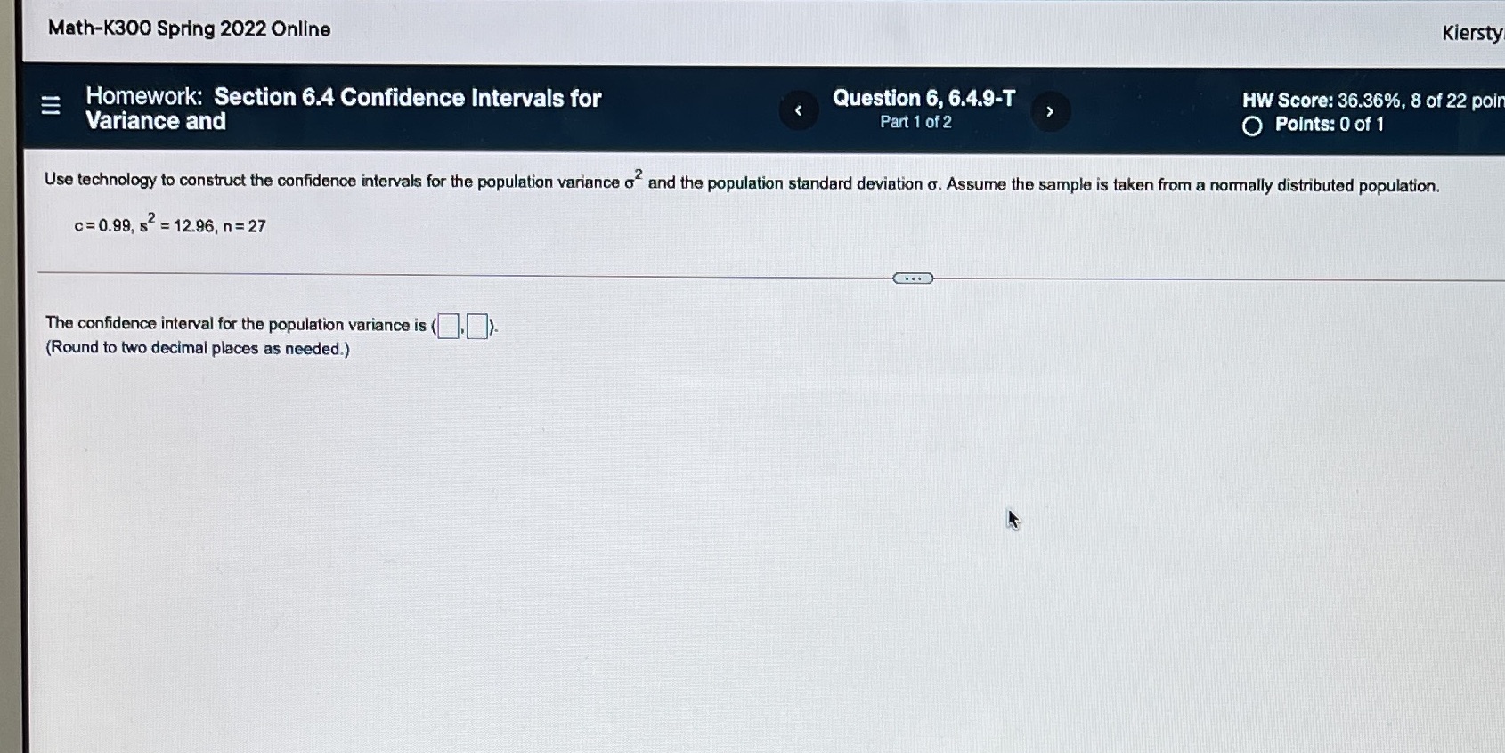  Math-K300 Spring 2022 Online Kiersty Homework: Section 6.4 Confidence Intervals for