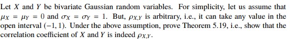 Let X and Y be bivariate Gaussian random variables. For simplicity,