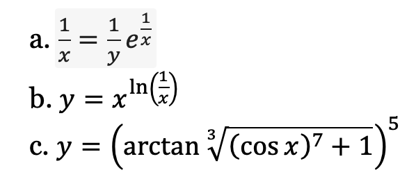 find dy/dx:a. 1/x = 1/y e^1/xb. y = x^ln(1/x)c. y = 9(arctan3cosx7+1