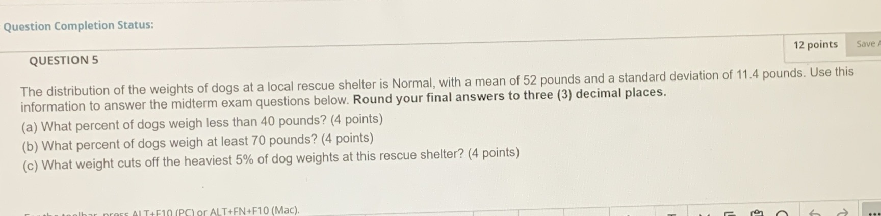 Question Completion Status: QUESTION 5 12 points Save The distribution of
