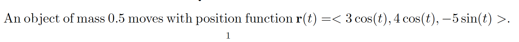 An object of mass 0.5 moves with position function r(t) =.