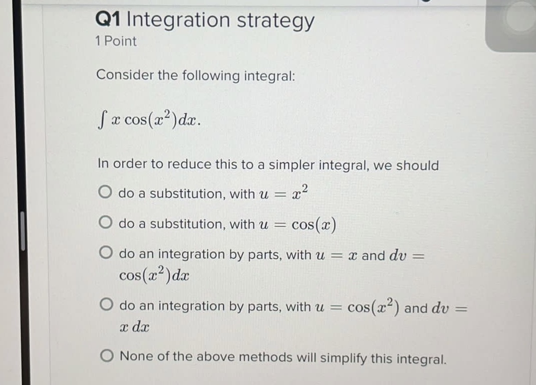 Solve with answer and work Q1 Integration strategy 1 Point Consider the