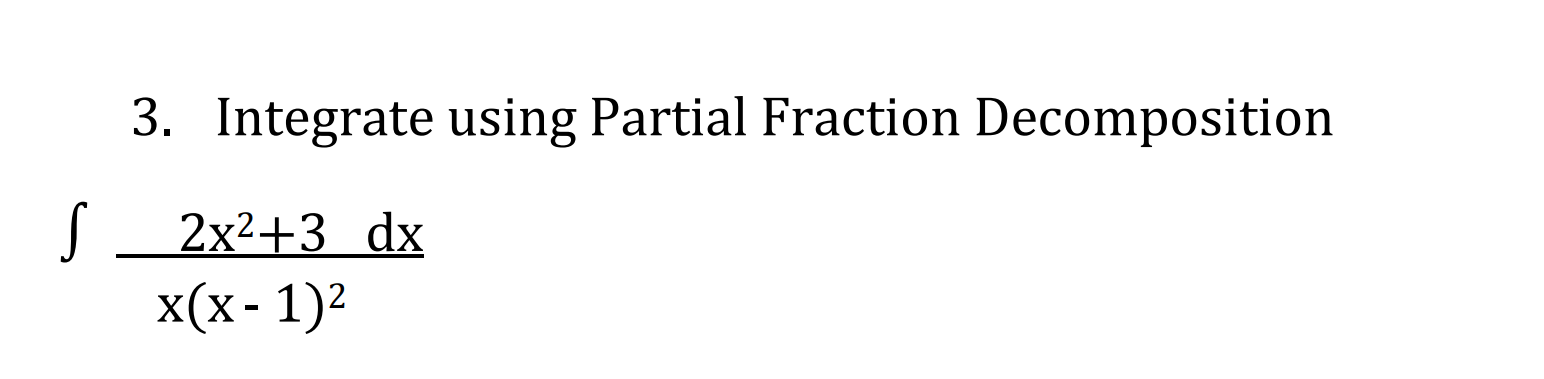  3. Integrate using Partial Fraction Decomposition - 2x2+3 dx xX -