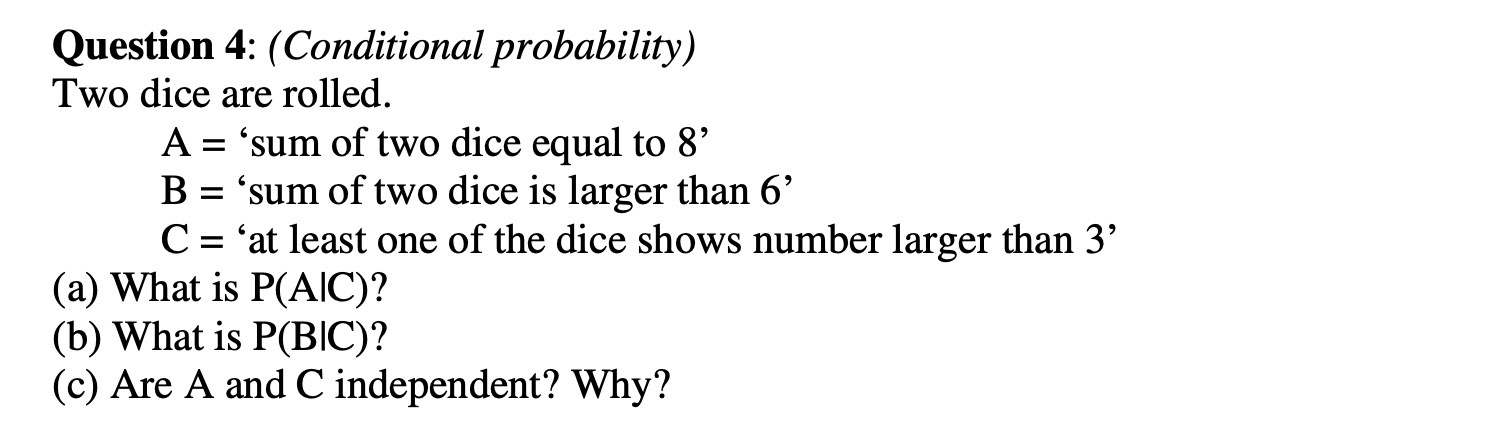 Question 4: ( Conditional probability) Two dice are rolled. A =