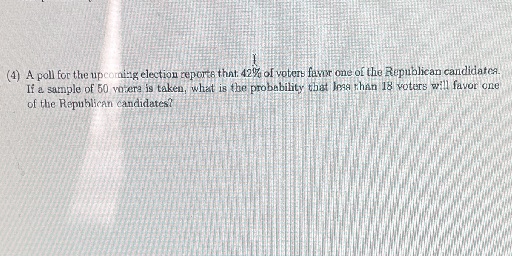 A poll (4) A poll for the upcoming election reports that 42%%