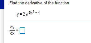 the derivative of the function. y = 2 5x2 - 4 dy