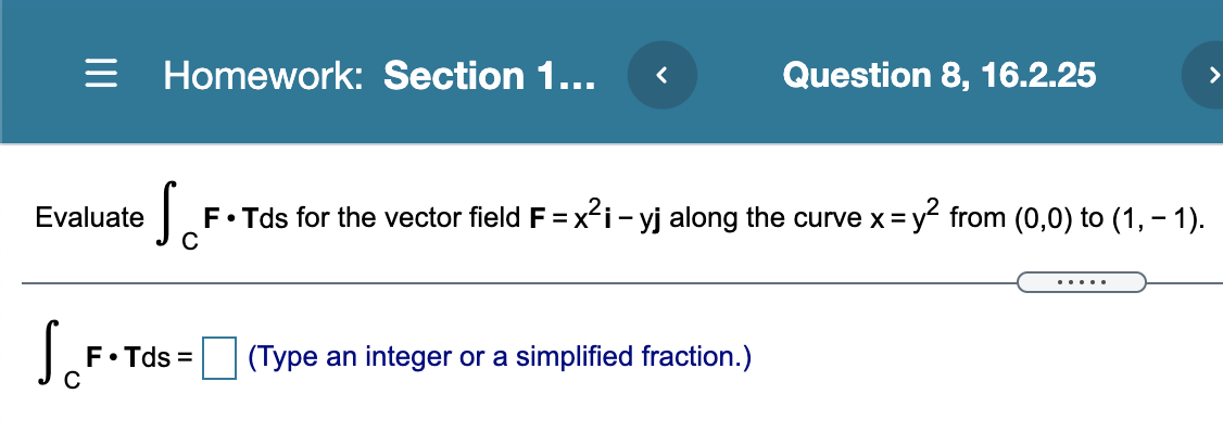 Homework: Section 1... Question 8, 16.2.25 Evaluate F Tds for the vector