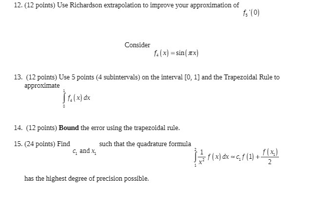  12. (12 points) Use Richardson extrapolation to improve your approximation of