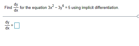 Find by implicit differentiation. dx 5 3 + Y =24 dy dx