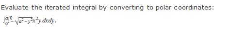 solve this8. Evaluate the iterated integral by converting to polar coordinates:Find the