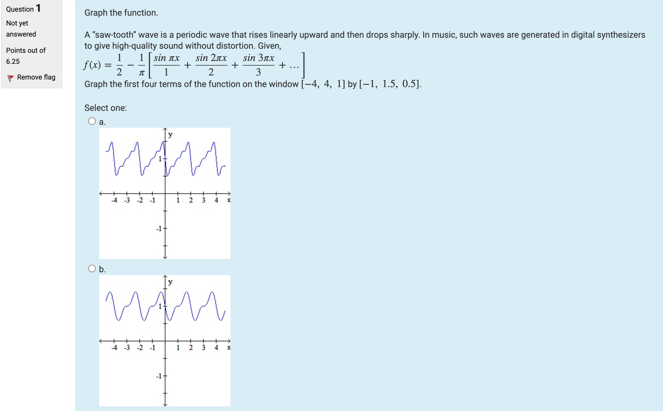 Question 1 Graph the function. Not yet answered A "saw-tooth" wave