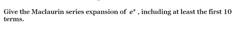 For reference use, the basic Maclaurin series posted below. Give the Maclaurin