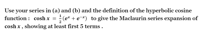 the series in (a) and substitution to give the Maclaurin series expansion