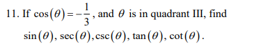  11. If cos = - and O is in quadrant III,