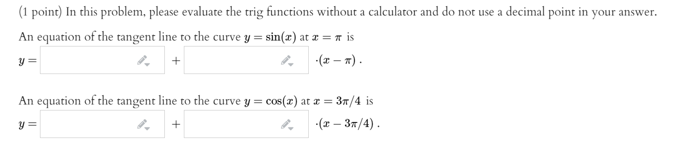  (1 point) In this problem, please evaluate the trig functions Without