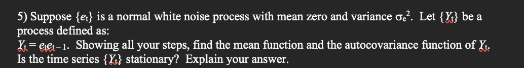  5) Suppose {a} is a normal white noise process with mean