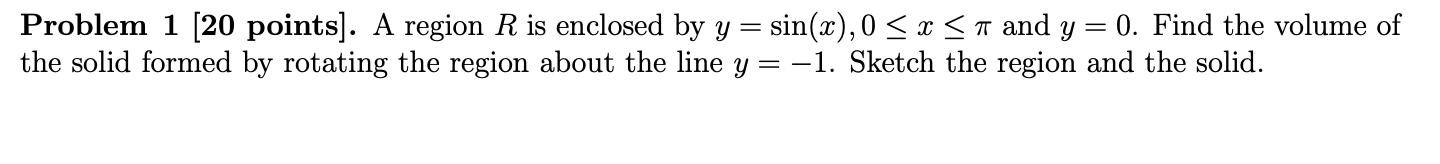  Problem 1 [20 points]. A region R is enclosed by y