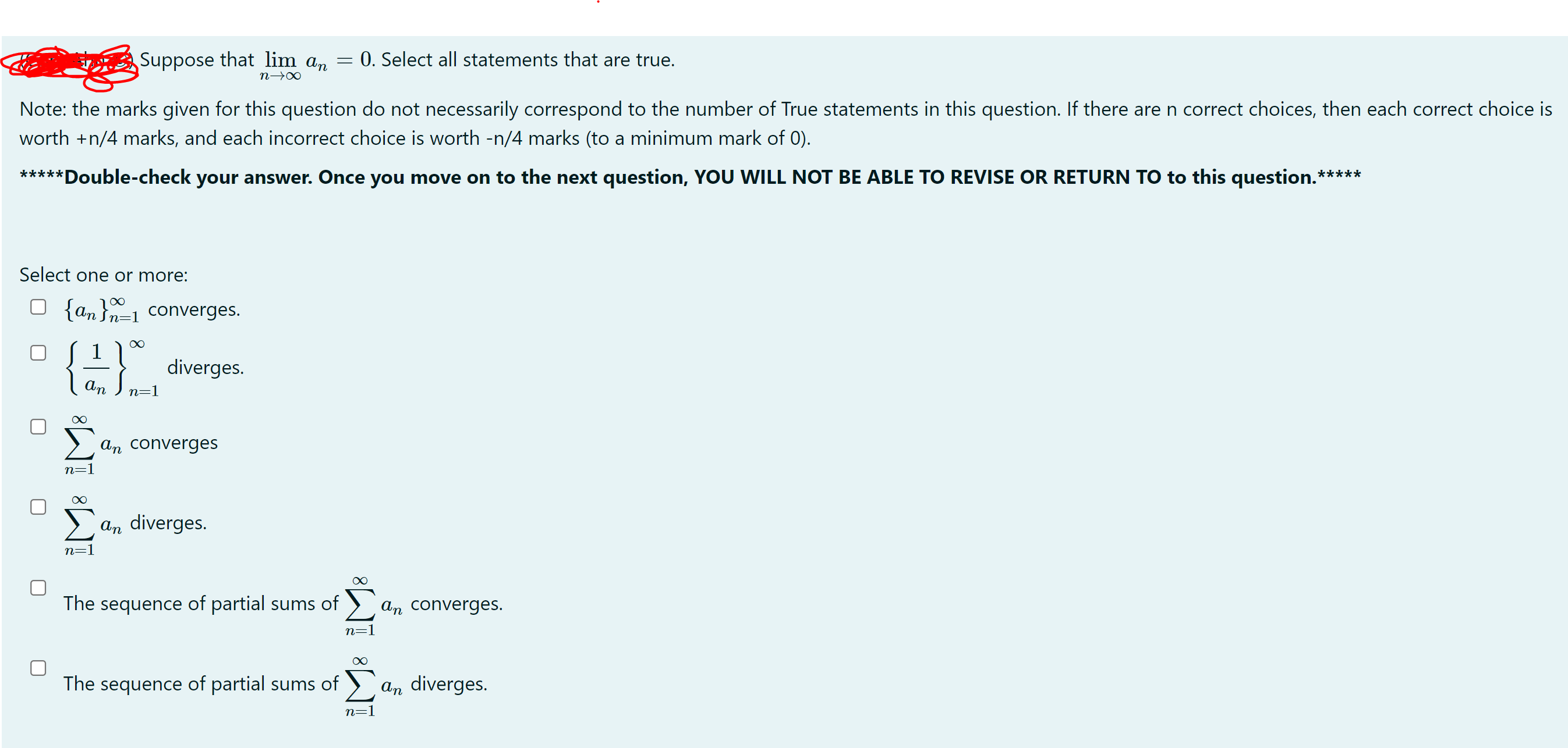 %Suppose that lim an 2 0. Select all statements that are